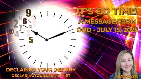IT’S GO TIME! - A MESSAGE FROM GOD – JULY 15, 2025