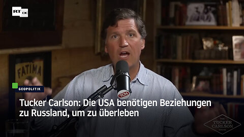 Tucker Carlson: Die USA benötigen Beziehungen zu Russland, um zu überleben
