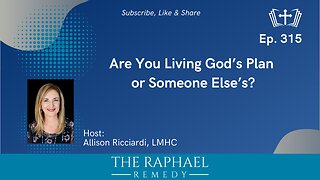 Ep. 315 Are You Living God’s Plan or Someone Else’s?