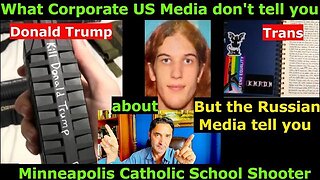 Why US Media ignored facts about Minneapolis Catholic School Shooter, but the Russian Media didn't?