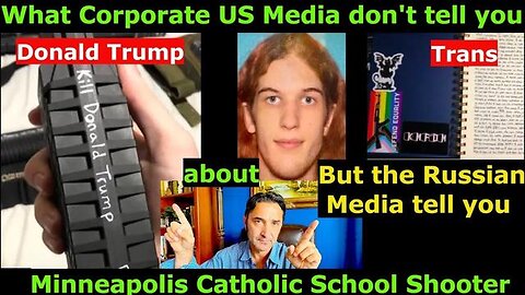 Why US Media ignored facts about Minneapolis Catholic School Shooter, but the Russian Media didn't?