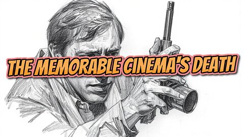 The Memorable Cinema's Death