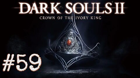 Dark Souls 2: Scholar of the First Sin DLC - episode 59