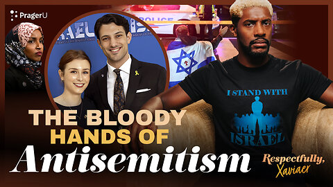 The Bloody Hands of Antisemitism | Respectfully, Xaviaer | PragerU