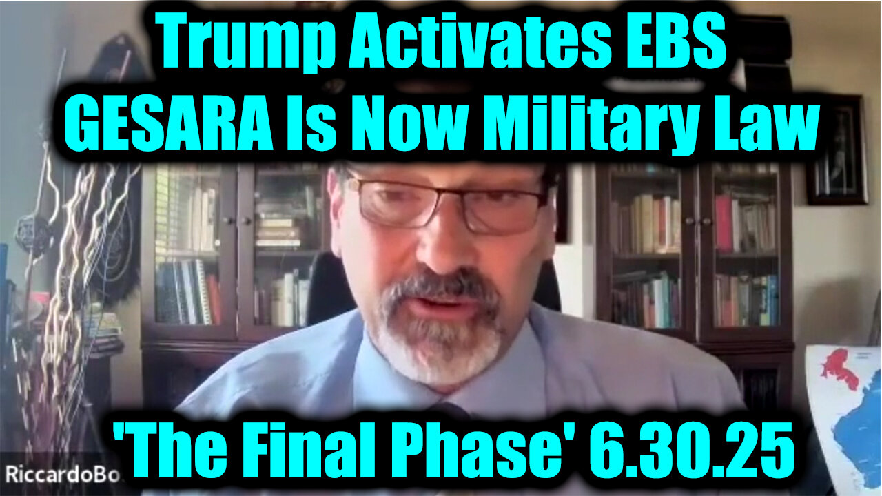 Riccardo Bosi The Final Phase 6.30.25 - Trump Activates EBS, GESARA Is Now Military Law!