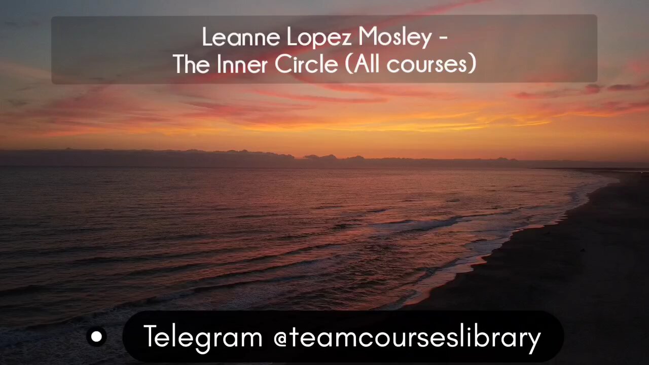(courseslibrary.com)Leanne Lopez Mosley - The Inner Circle (All courses)