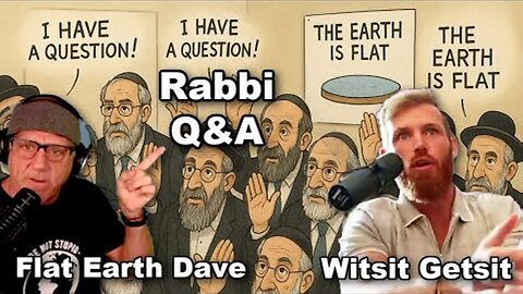 [Flat Earth Dave Interviews 2] Rabbis Flat Earth Q&A Witsit Getsit and Flat Earth Dave