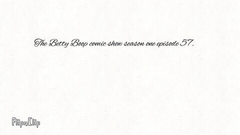 The Betty Boop comic show S1 E57. (Ages 18+.)