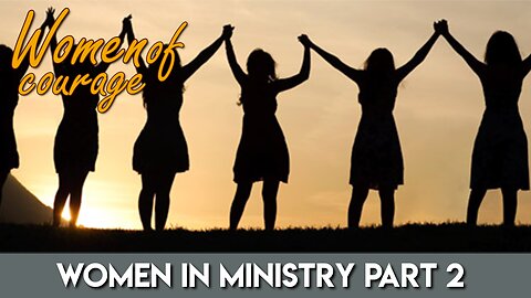 Women In Ministry Part 2 | Women of Courage