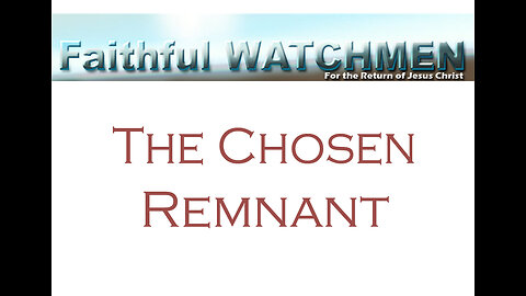Faithful Watchmen We Are the Remnant, the Chosen Few Who Will Serve God in Tough Times