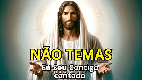 Não Temas | Fear Not