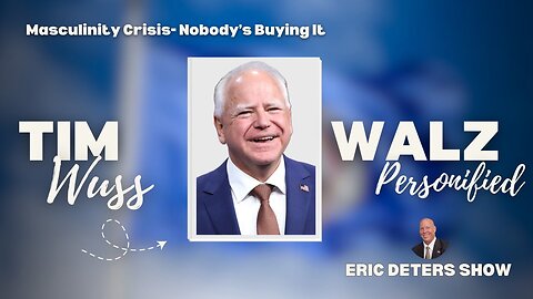 Tim Walz Wuss is Personified | Eric Deters Show