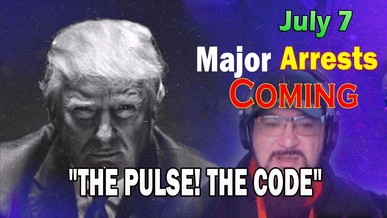 Major Decode HUGE Intel July 7: "Major Arrests Coming: THE CODE"