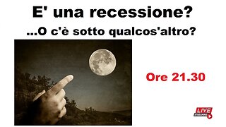 E' una recessione? O c'è sotto qualcos'altro?
