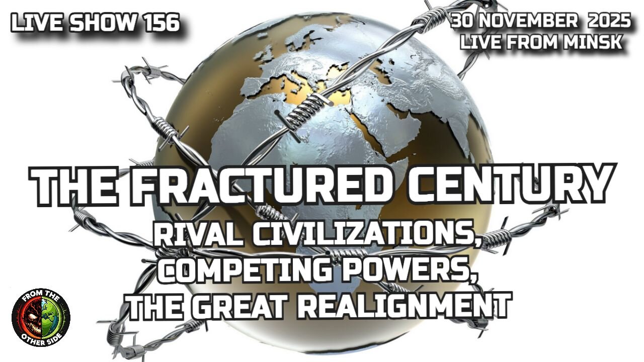 LIVE SHOW 156 – THE FRACTURED CENTURY: RIVAL CIVILIZATIONS, COMPETING POWERS, THE GREAT REALIGNMENT