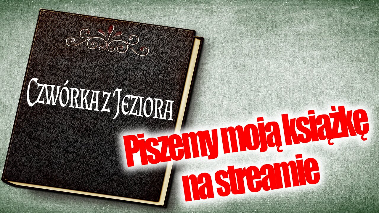 🔴🅻🅸🆅🅴🔴Czwórka z Jeziora: Piszemy Moją Książkę na Streamie! (Moja Książka)