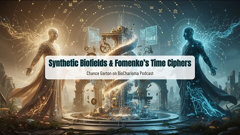 Synthetic Biofields & Fomenko's Time Ciphers | Chance Garton on BioCharisma