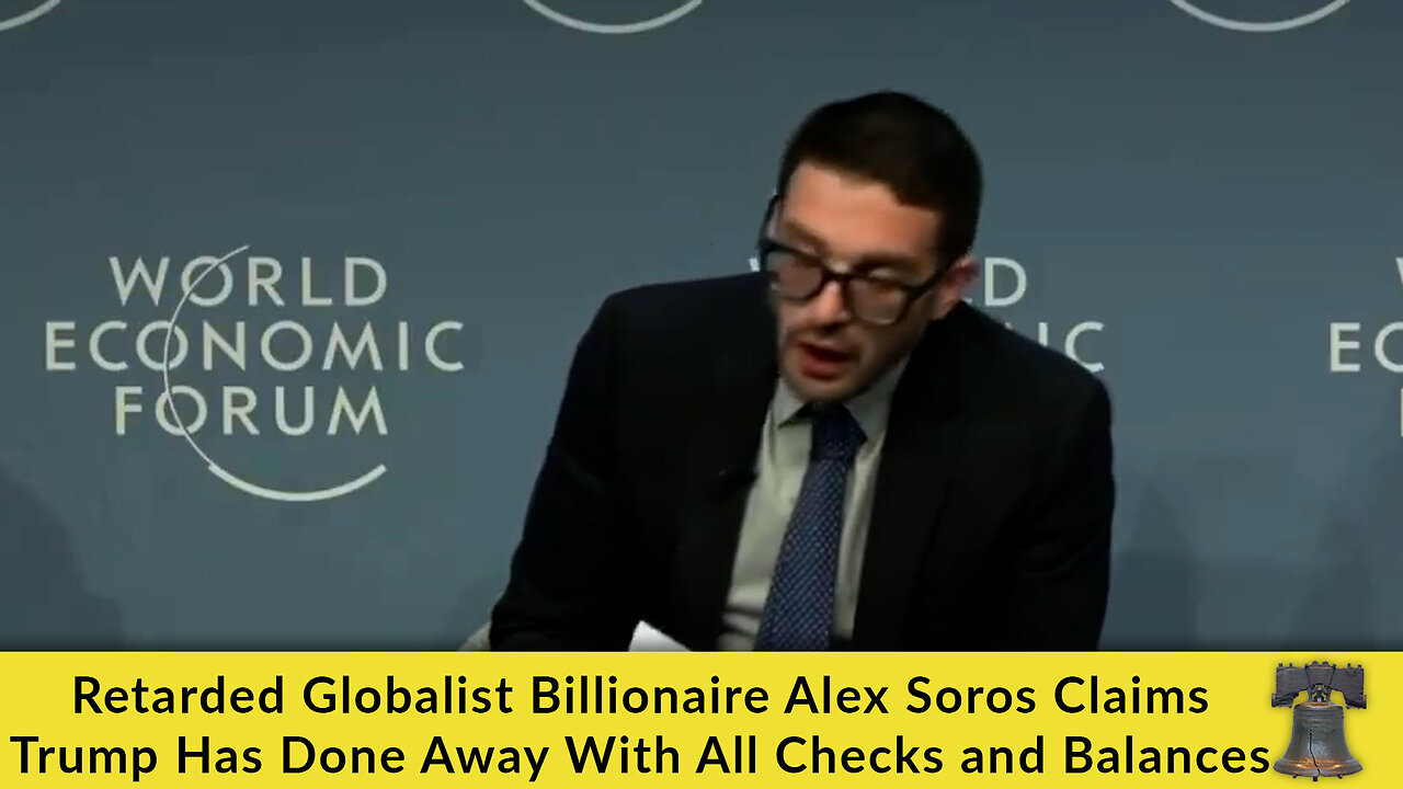 Retarded Globalist Billionaire Alex Soros Claims Trump Has Done Away With All Checks and Balances