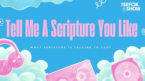 Tell Me A Scripture You Like