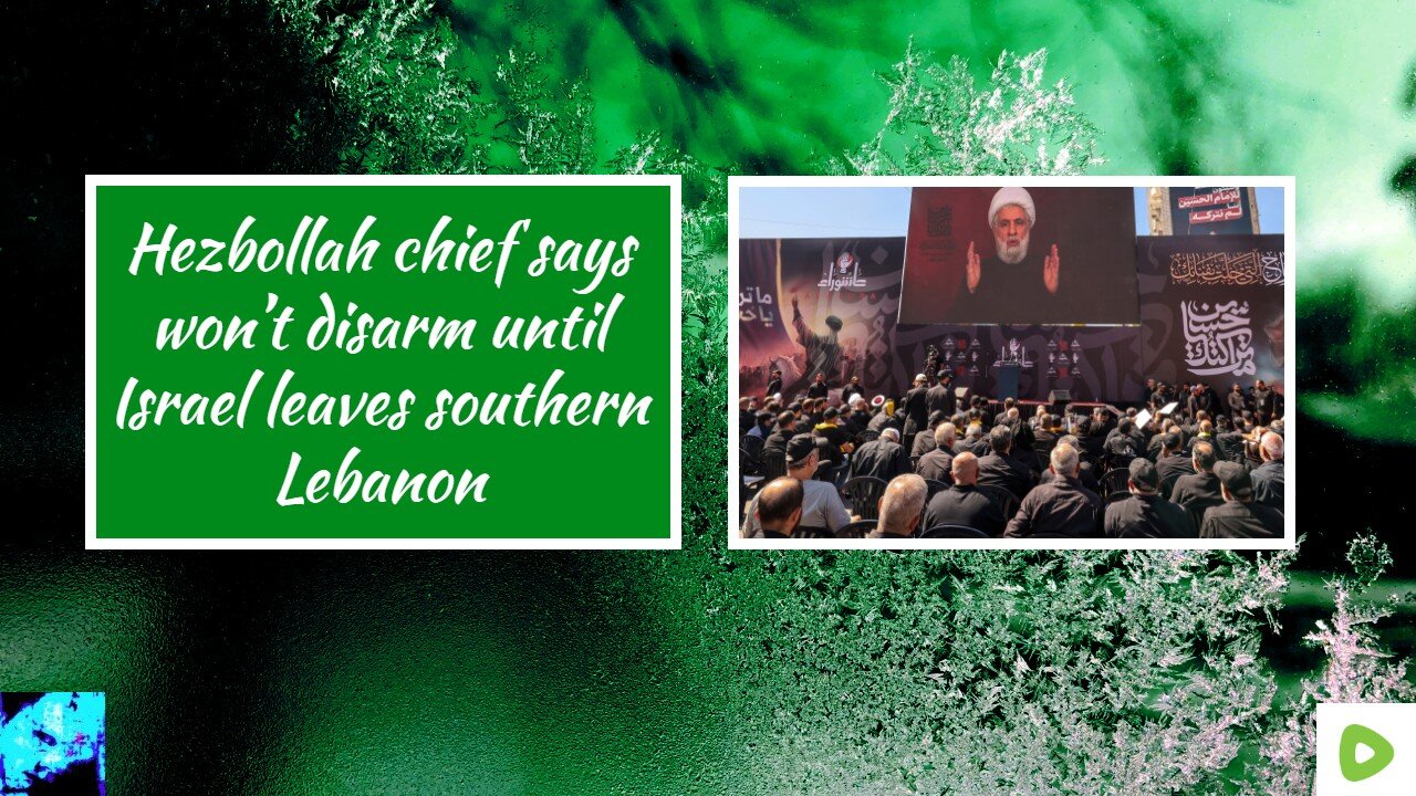 Hezbollah chief says won’t disarm until Israel leaves southern Lebanon