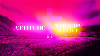 Attitude - Worship Service - 4/13/25