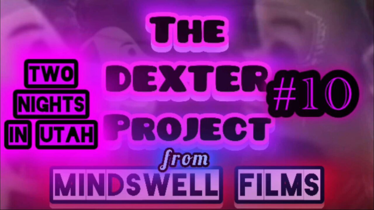 THE DEXTER PROJECT #10: "Two Nights in Utah”