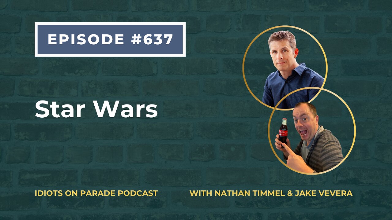 Idiots on Parade Episode 637: Star Wars