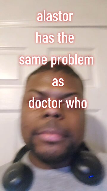 alastor has the same problem as doctor who