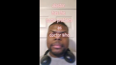 alastor has the same problem as doctor who