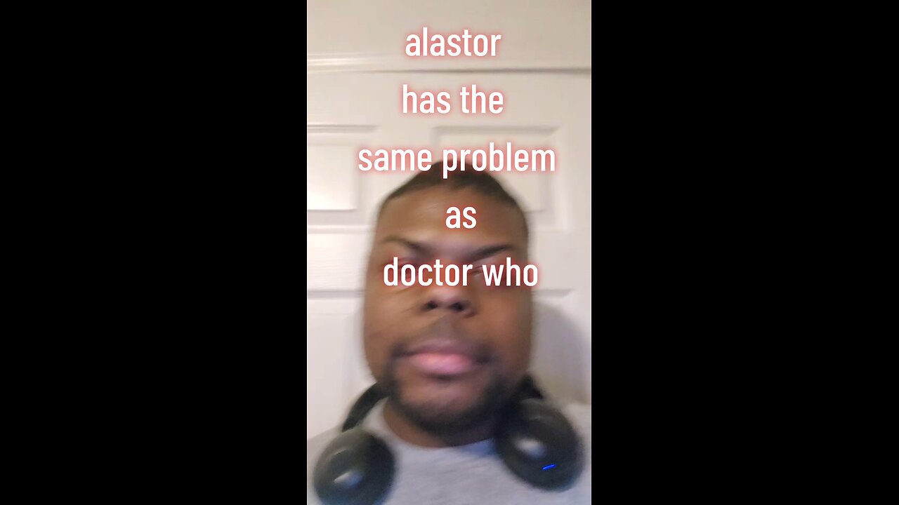 alastor has the same problem as doctor who