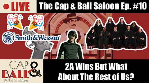 2A Wins But What About The Rest of Us? | The Cap & Ball Saloon Ep . 10