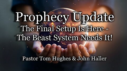 Prophecy Update: The Final Setup Is Here - The Beast System Needs It!