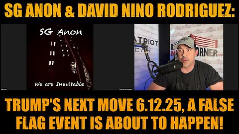 SG Anon & David Nino Rodriguez: Trump's Next Move 6.12.25, A False Flag Event Is About to Happen!