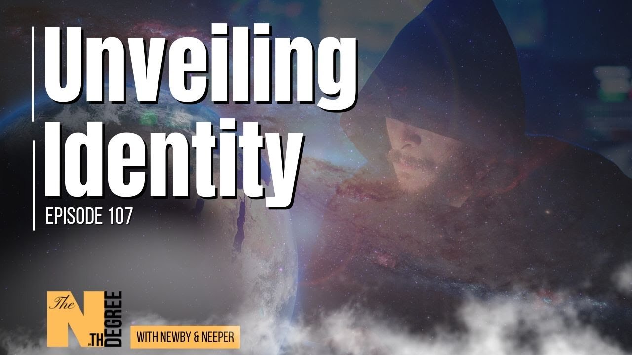107: Unveiling Identity - The Nth Degree