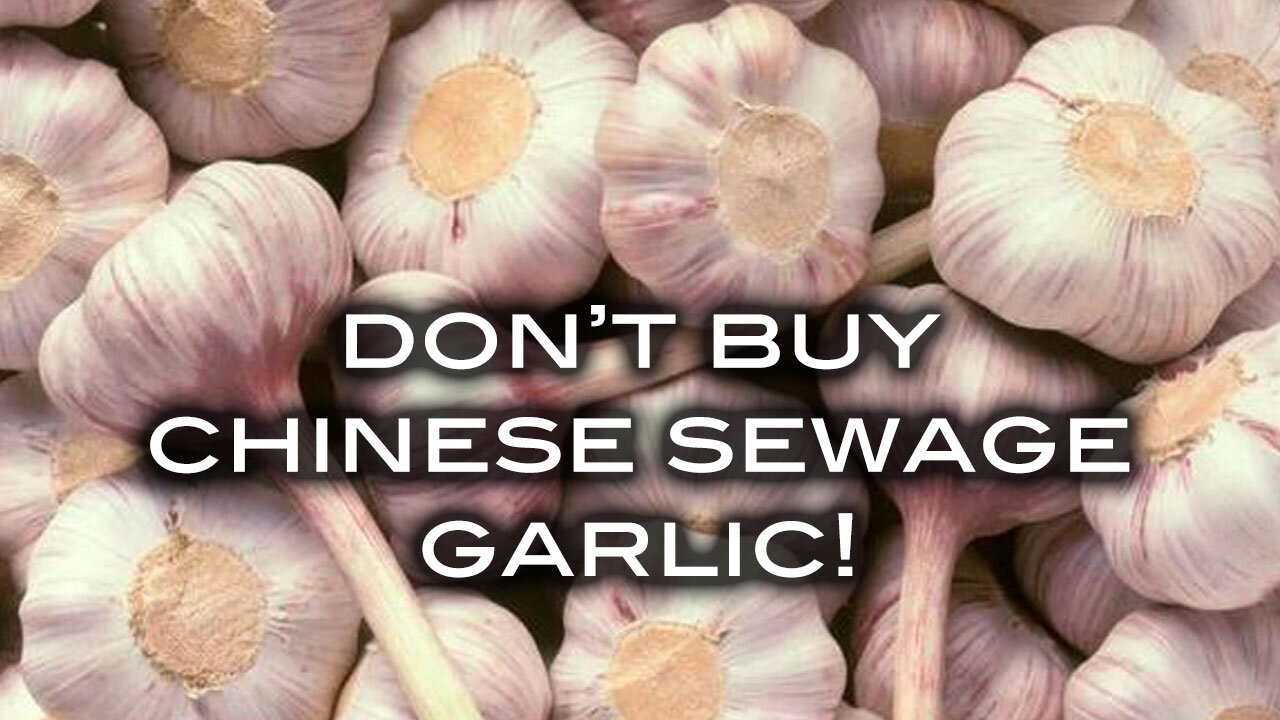 Don't Buy Chinese Sewage Garlic!