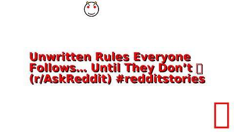 Unwritten Rules Everyone Follows… Until They Don’t 🤯 (r/AskReddit) #redditstories