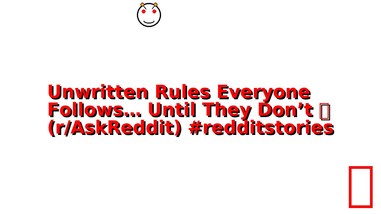 Unwritten Rules Everyone Follows… Until They Don’t 🤯 (r/AskReddit) #redditstories