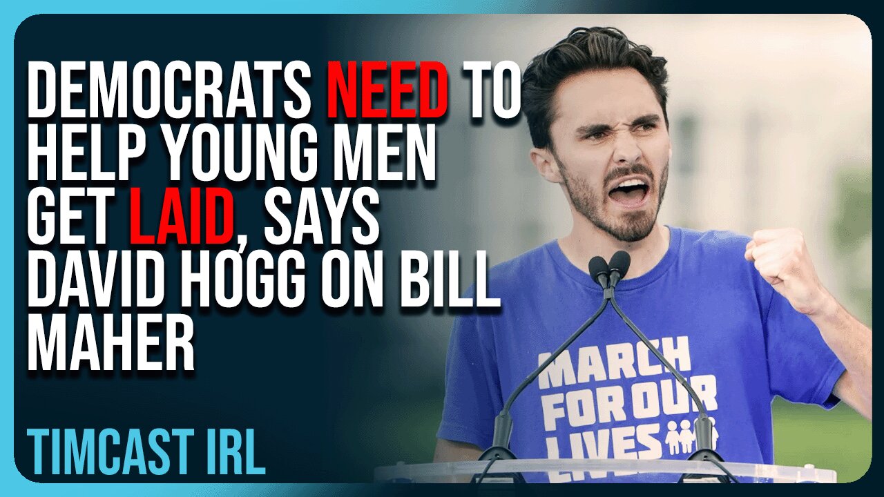 Democrats NEED To Help Young Men Get LAID, Says David Hogg On Bill Maher