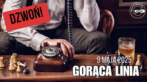Gorąca linia 09/05/2025 start 18.00