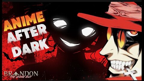 Anime Guy After Dark Monday Edition!