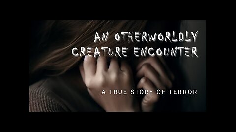 Terrifying Encounter with Otherworldly Creature: A True Story