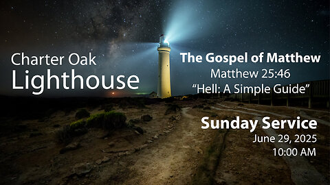 Church Service - Sunday, June 29, 2025 - 10:00 AM - Matt. 25:46 - Hell: A Simple Guide