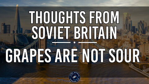Grapes are NOT Sour | Thoughts from Soviet Britain