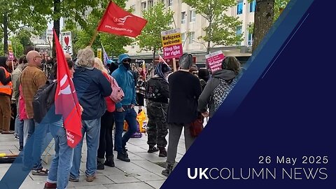 UK Column News - 26th May 2025