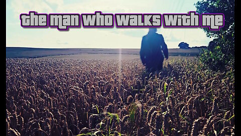 The man who walks with me - a song about the most important thing