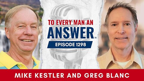 Episode 1298 - Pastor Mike Kestler and Pastor Greg Blanc on To Every Man An Answer
