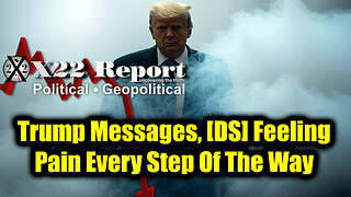 New X22 Report April 23 - Trump Messages, [DS] Feeling Pain Every Step Of The Way