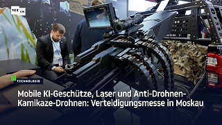 Mobile KI-Geschütze, Laser und Anti-Drohnen-Kamikaze-Drohnen: Verteidigungsmesse in Moskau
