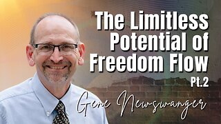 225: Pt. 2 The Limitless Potential of Freedom Flow | Gene Newswanger