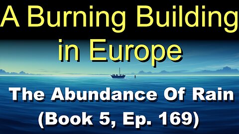A Burning Building in Europe (Book 5, Ep. 169) | The Abundance Of Rain